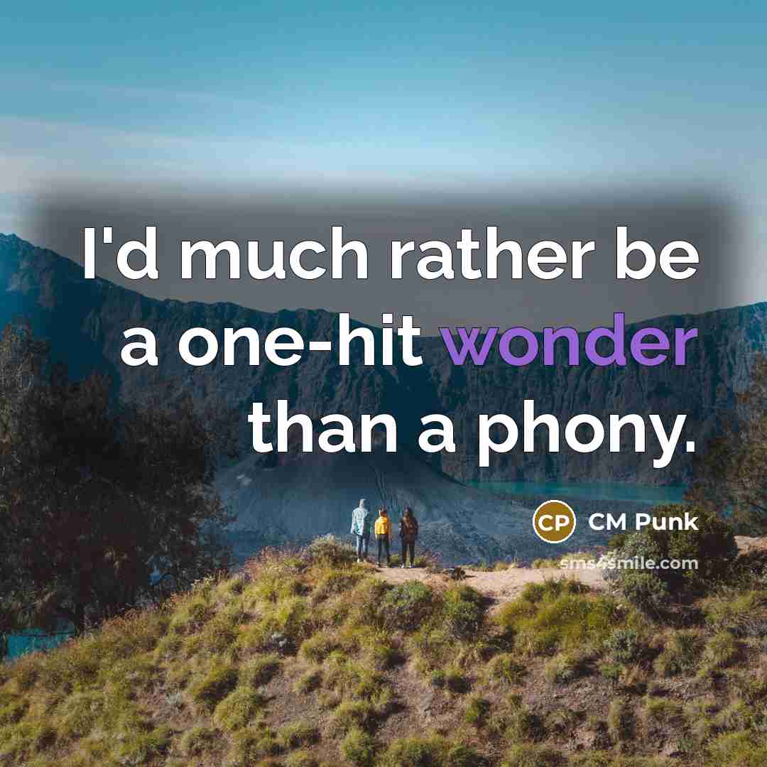 “I'd much rather be a one-hit wonder than a phony.…” quote by CM Punk