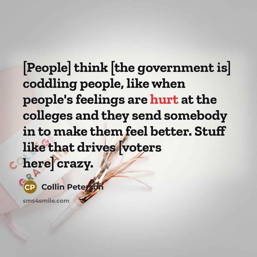 “[People] think [the government is] coddling people, like when people's…” quote by Collin Peterson