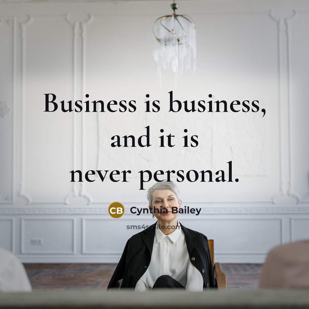 “Business is business, and it is never personal.…” quote by Cynthia Bailey