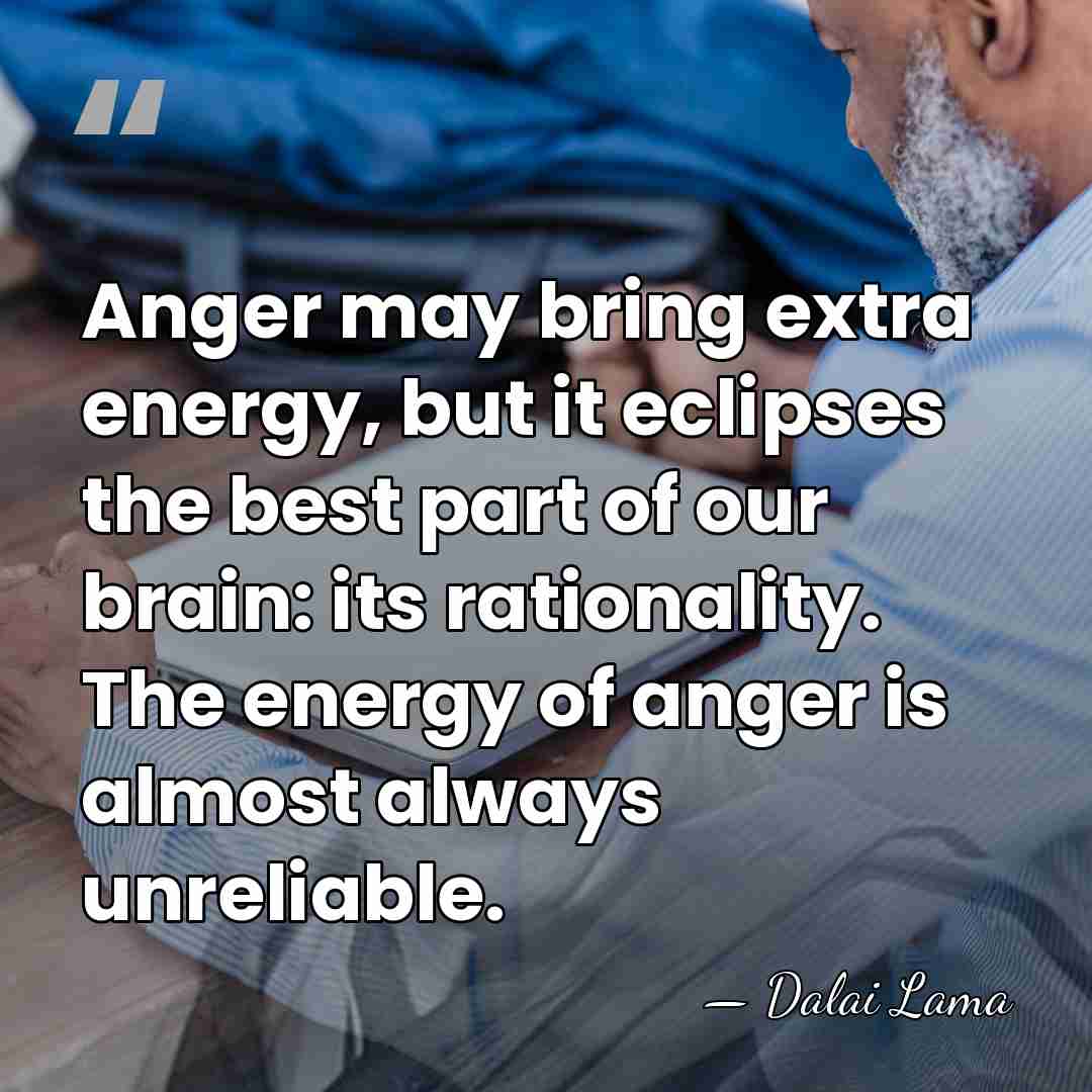 Anger may bring extra energy, but it eclipses the best part of&hellip; - Dalai Lama