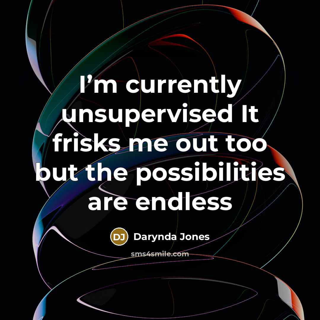 “I’m currently unsupervised It frisks me out too but the…” quote by Darynda Jones