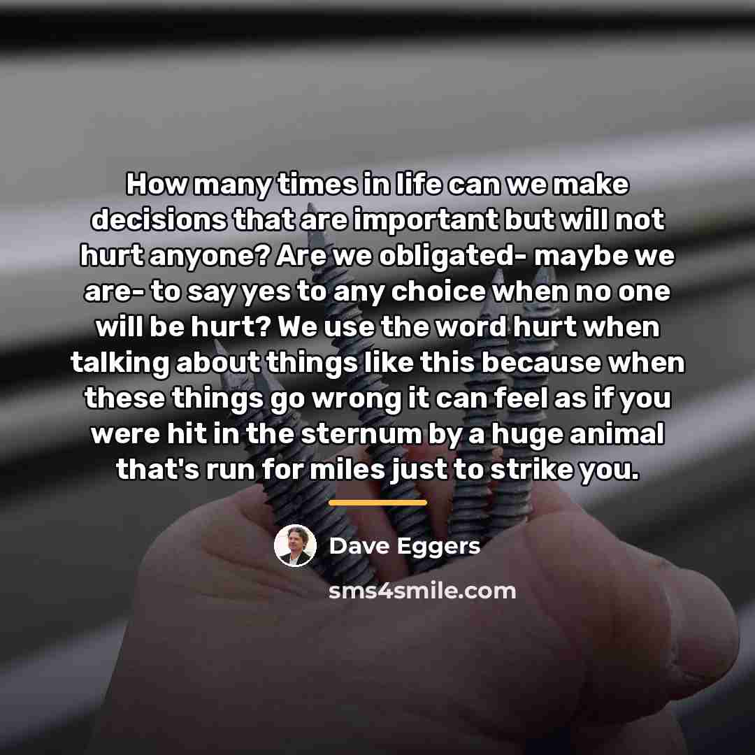 “How many times in life can we make decisions that…” quote by Dave Eggers