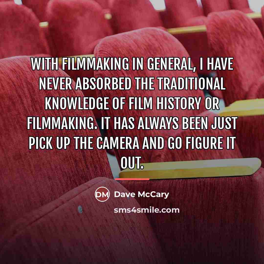 “With filmmaking in general, I have never absorbed the traditional…” quote by Dave McCary