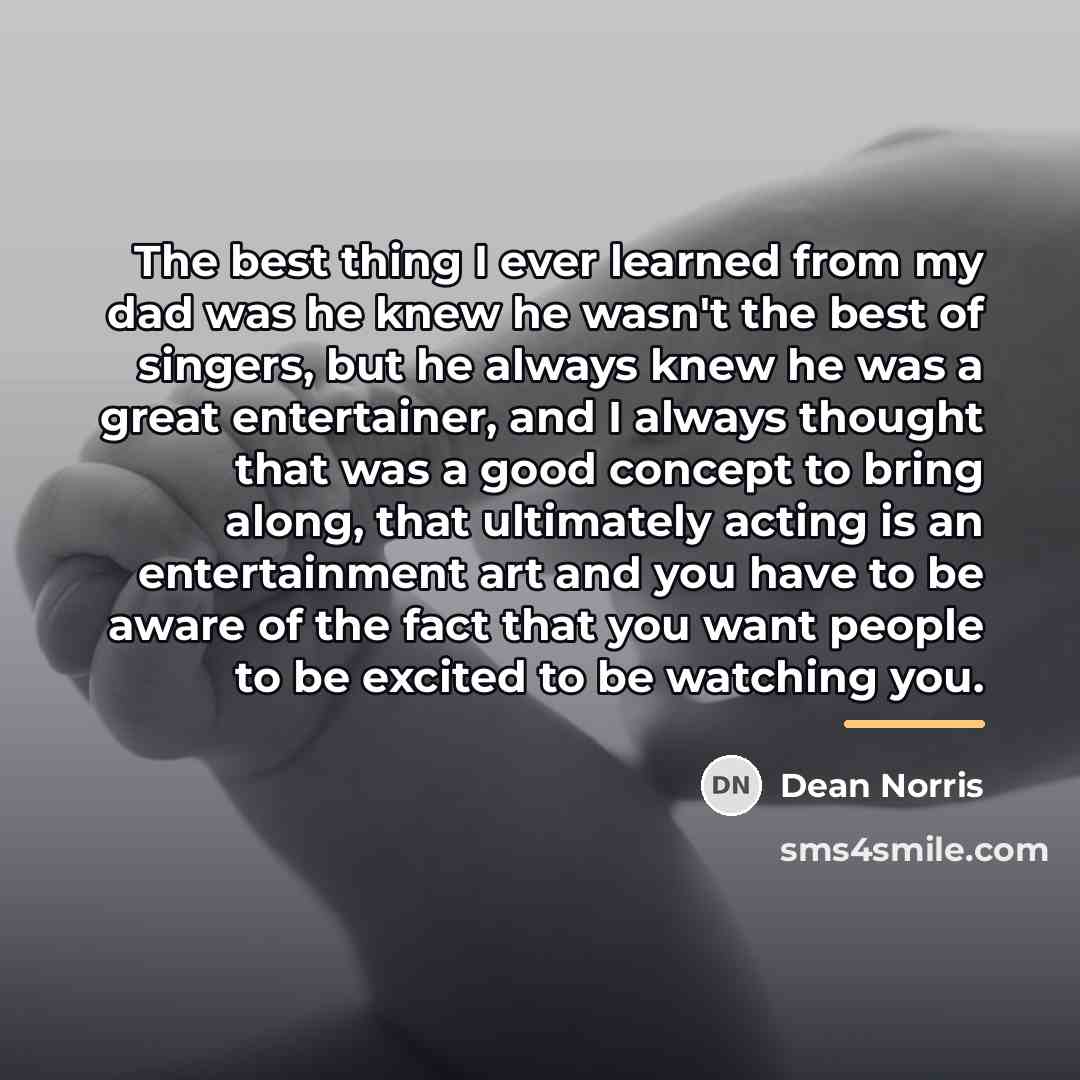 “The best thing I ever learned from my dad was…” quote by Dean Norris
