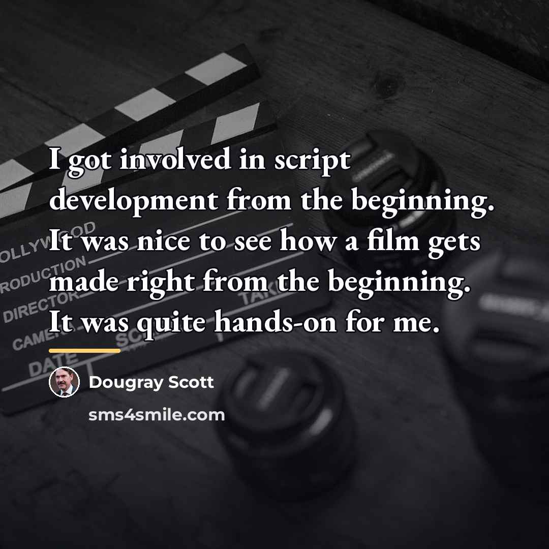 “I got involved in script development from the beginning. It…” quote by Dougray Scott