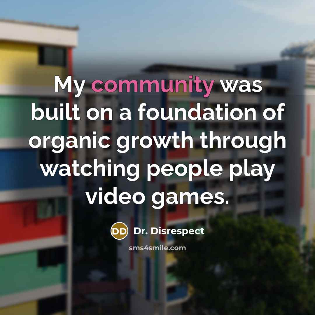 “My community was built on a foundation of organic growth…” quote by Dr. Disrespect