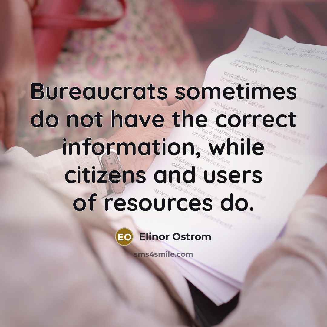 “Bureaucrats sometimes do not have the correct information, while citizens…” quote by Elinor Ostrom