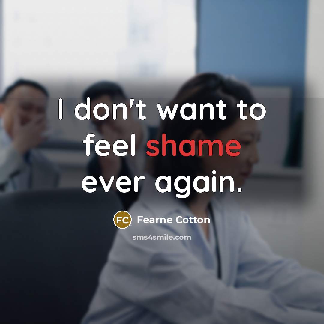 “I don't want to feel shame ever again.…” quote by Fearne Cotton