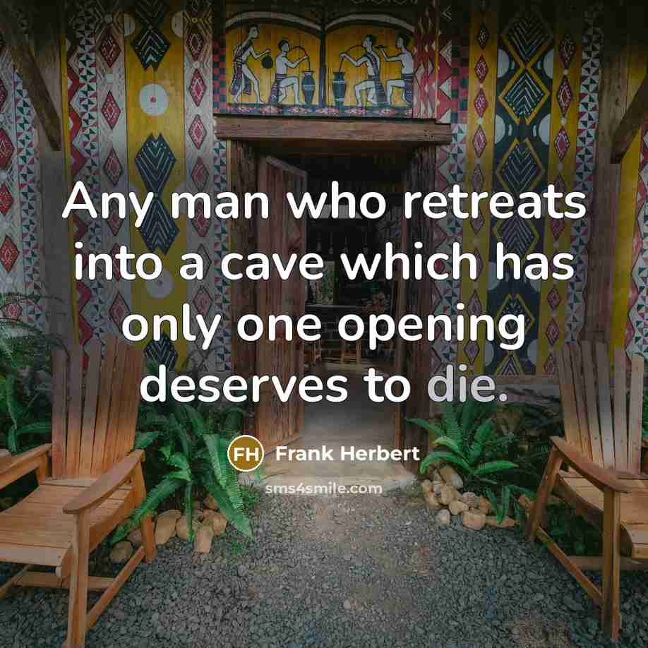 “Any man who retreats into a cave which has only…” quote by Frank Herbert