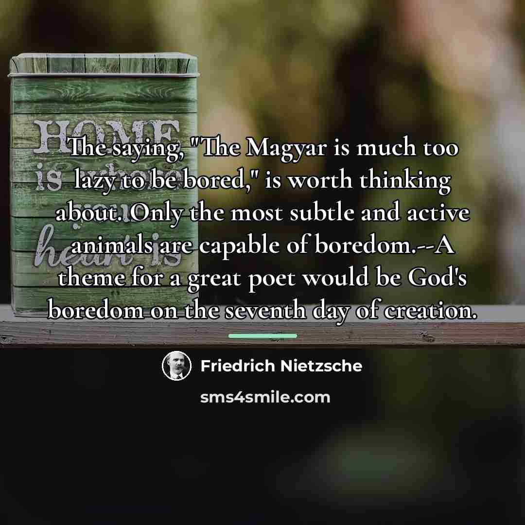 “The saying, "The Magyar is much too lazy to be…” quote by Friedrich Nietzsche