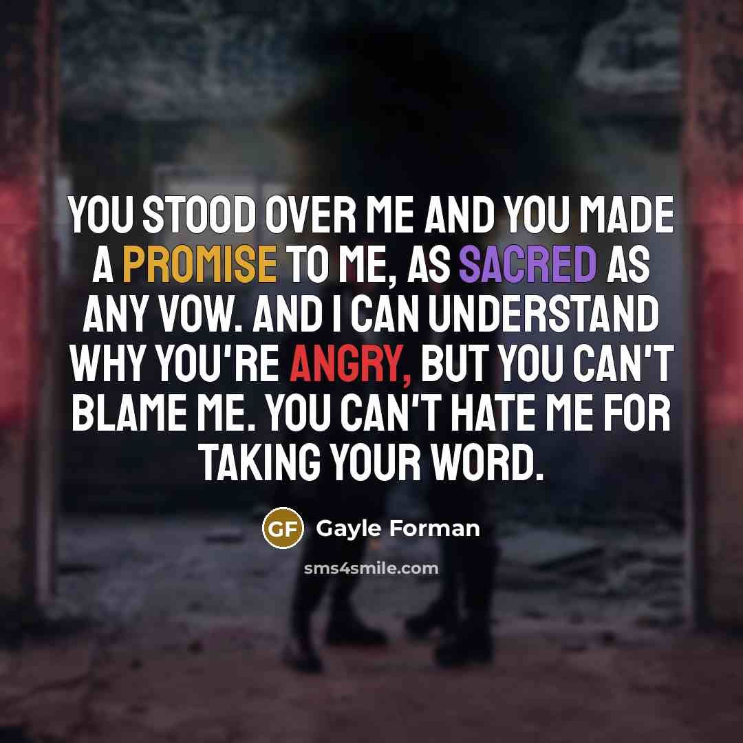 “You stood over me and you made a promise to…” quote by Gayle Forman