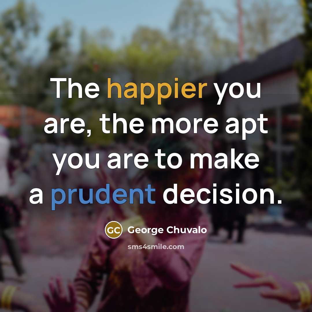 “The happier you are, the more apt you are to…” quote by George Chuvalo
