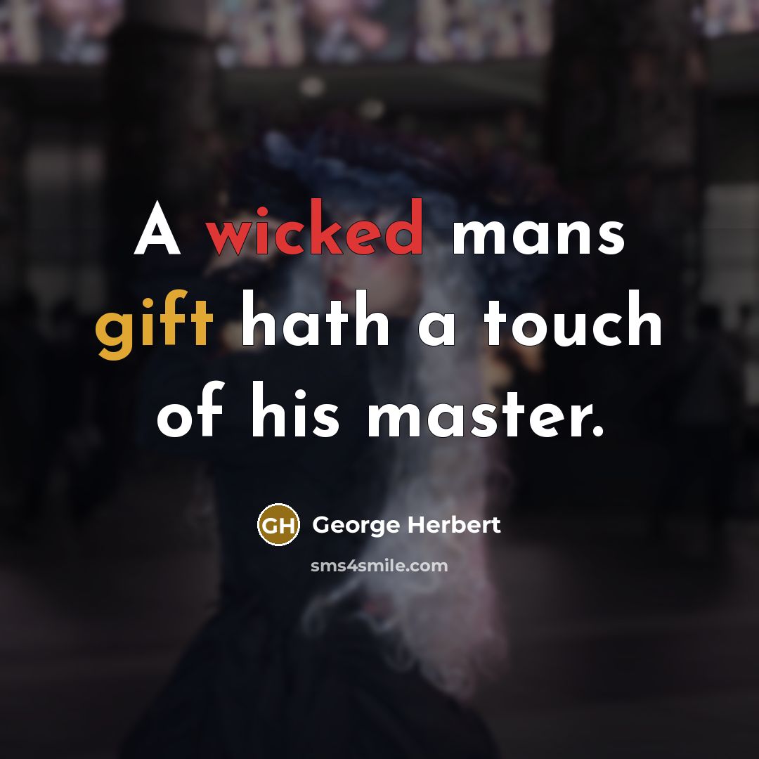 “A wicked mans gift hath a touch of his master.…” quote by George Herbert