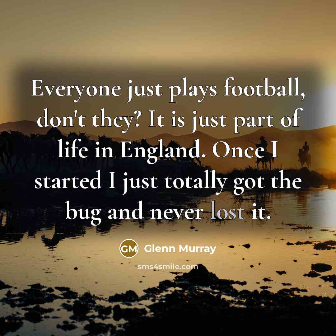 “Everyone just plays football, don't they? It is just part…” quote by Glenn Murray