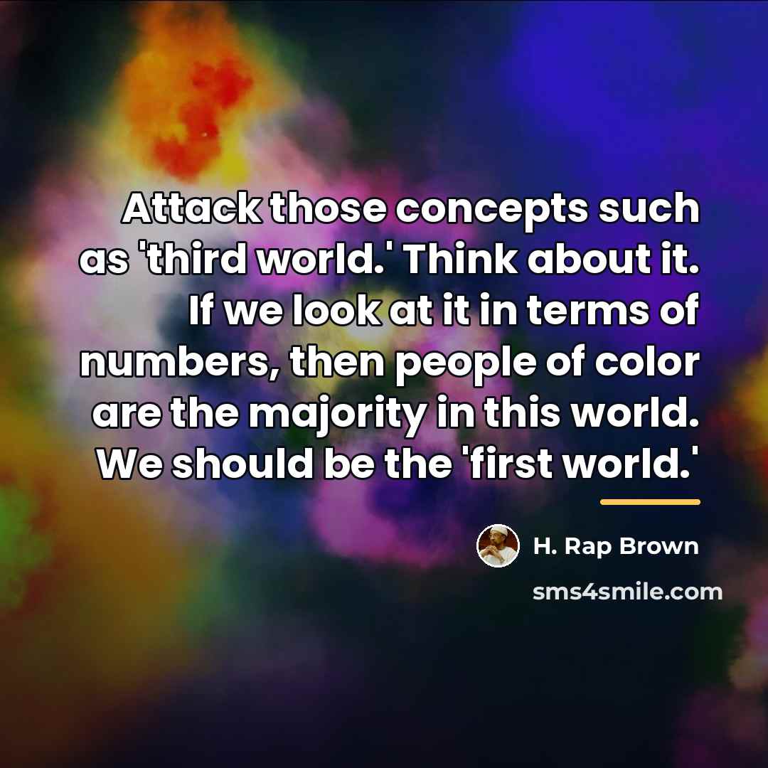 “Attack those concepts such as 'third world.' Think about it.…” quote by H. Rap Brown