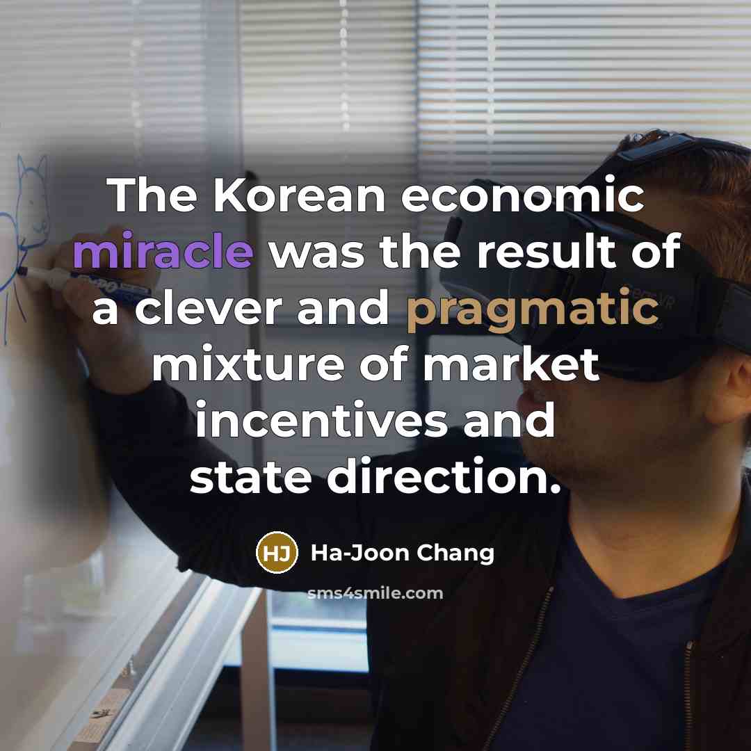 “The Korean economic miracle was the result of a clever…” quote by Ha-Joon Chang