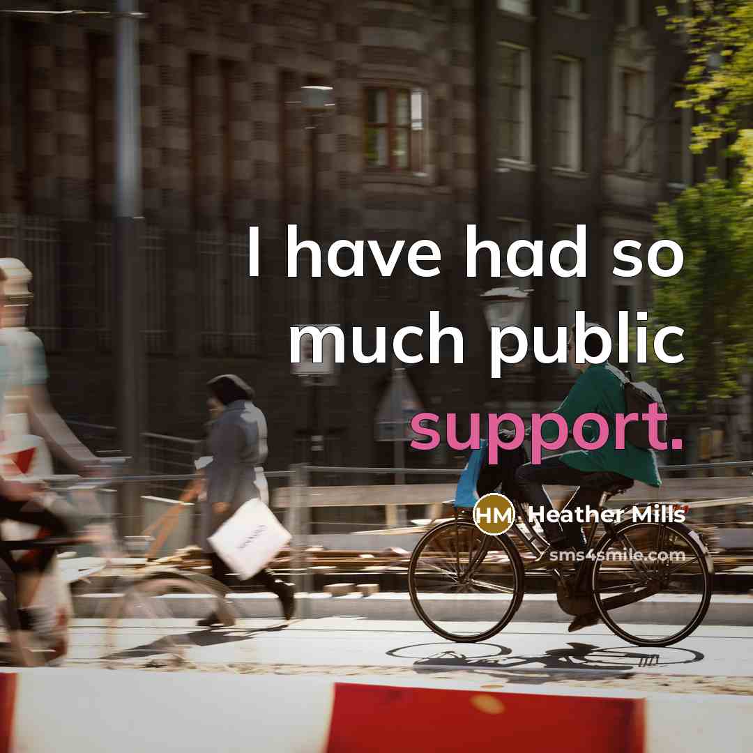“I have had so much public support.…” quote by Heather Mills