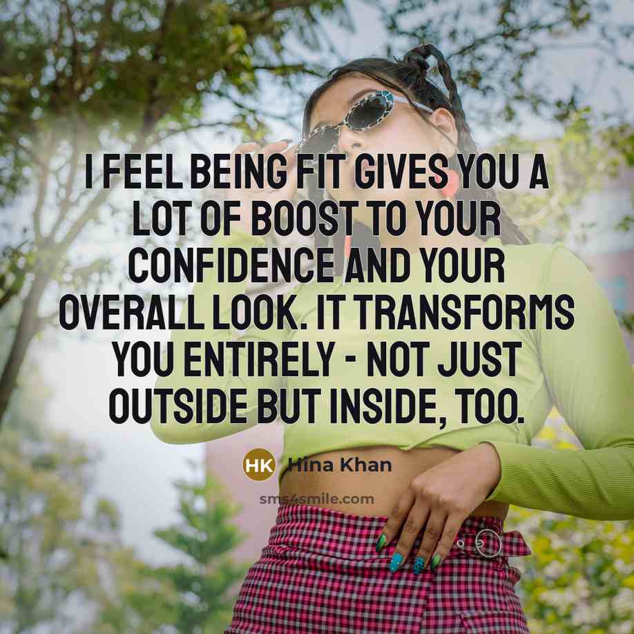“I feel being fit gives you a lot of boost…” quote by Hina Khan