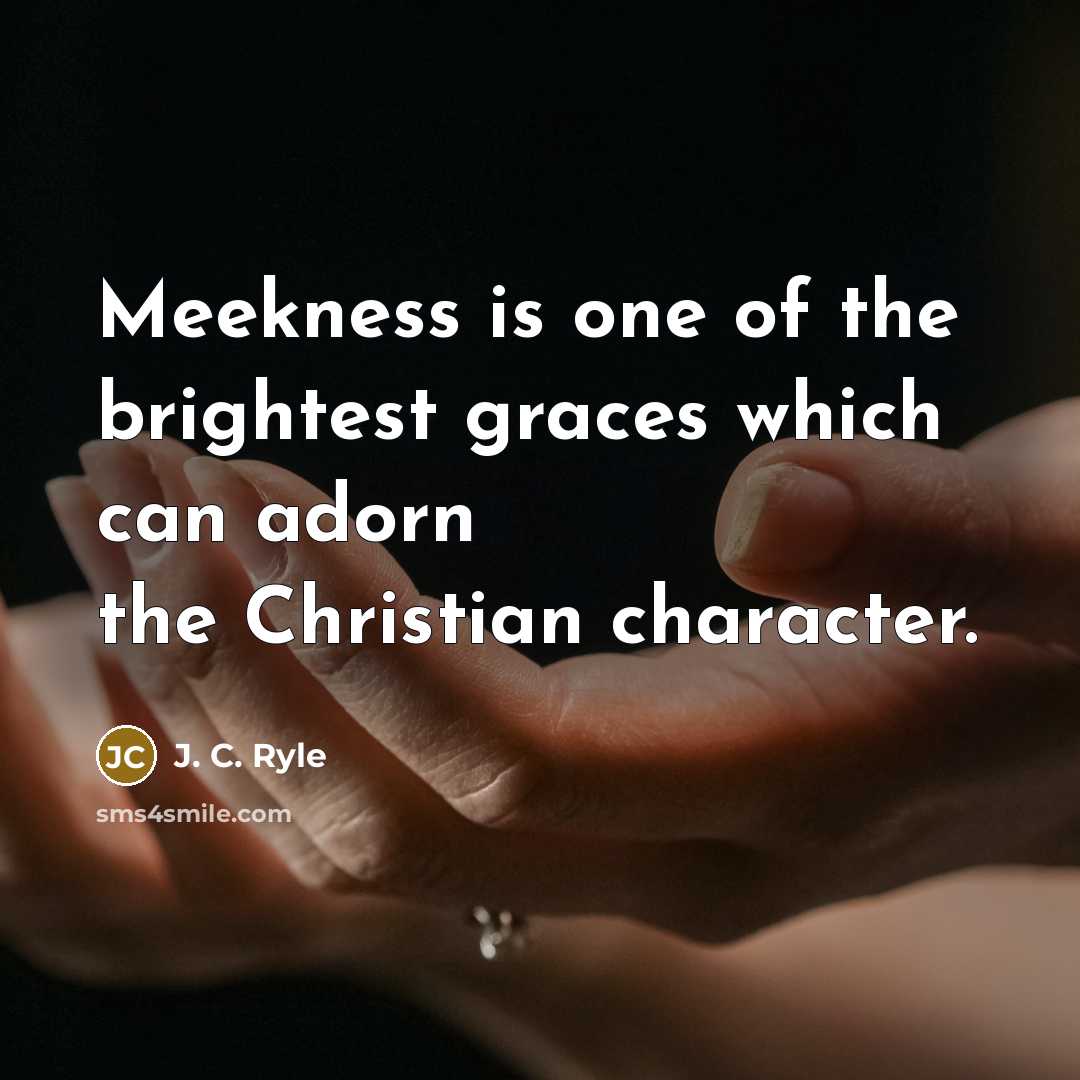 “Meekness is one of the brightest graces which can adorn…” quote by J. C. Ryle