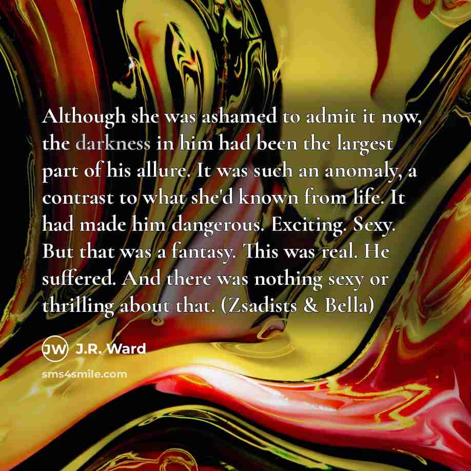 “Although she was ashamed to admit it now, the darkness…” quote by J.R. Ward