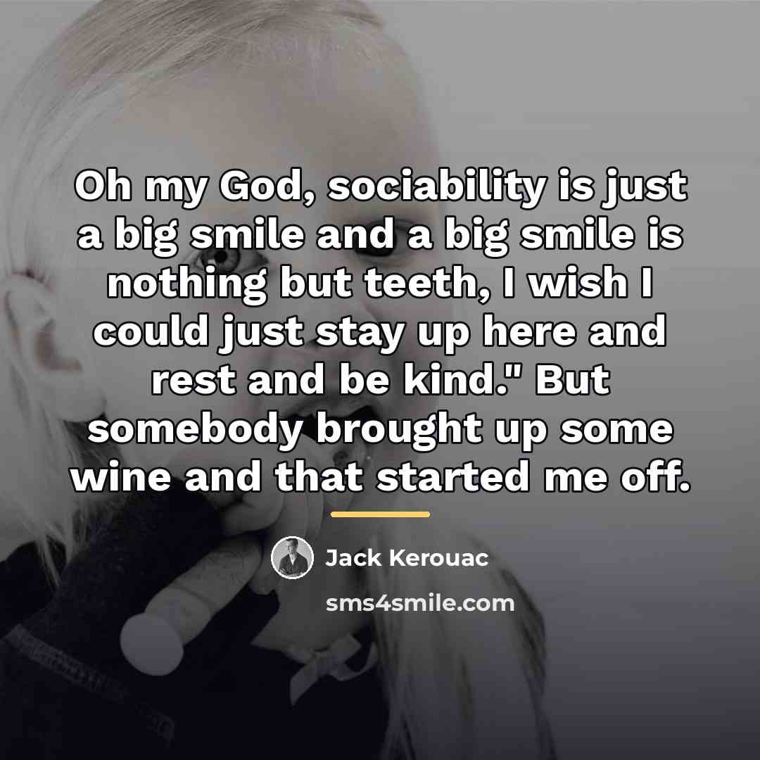 “Oh my God, sociability is just a big smile and…” quote by Jack Kerouac