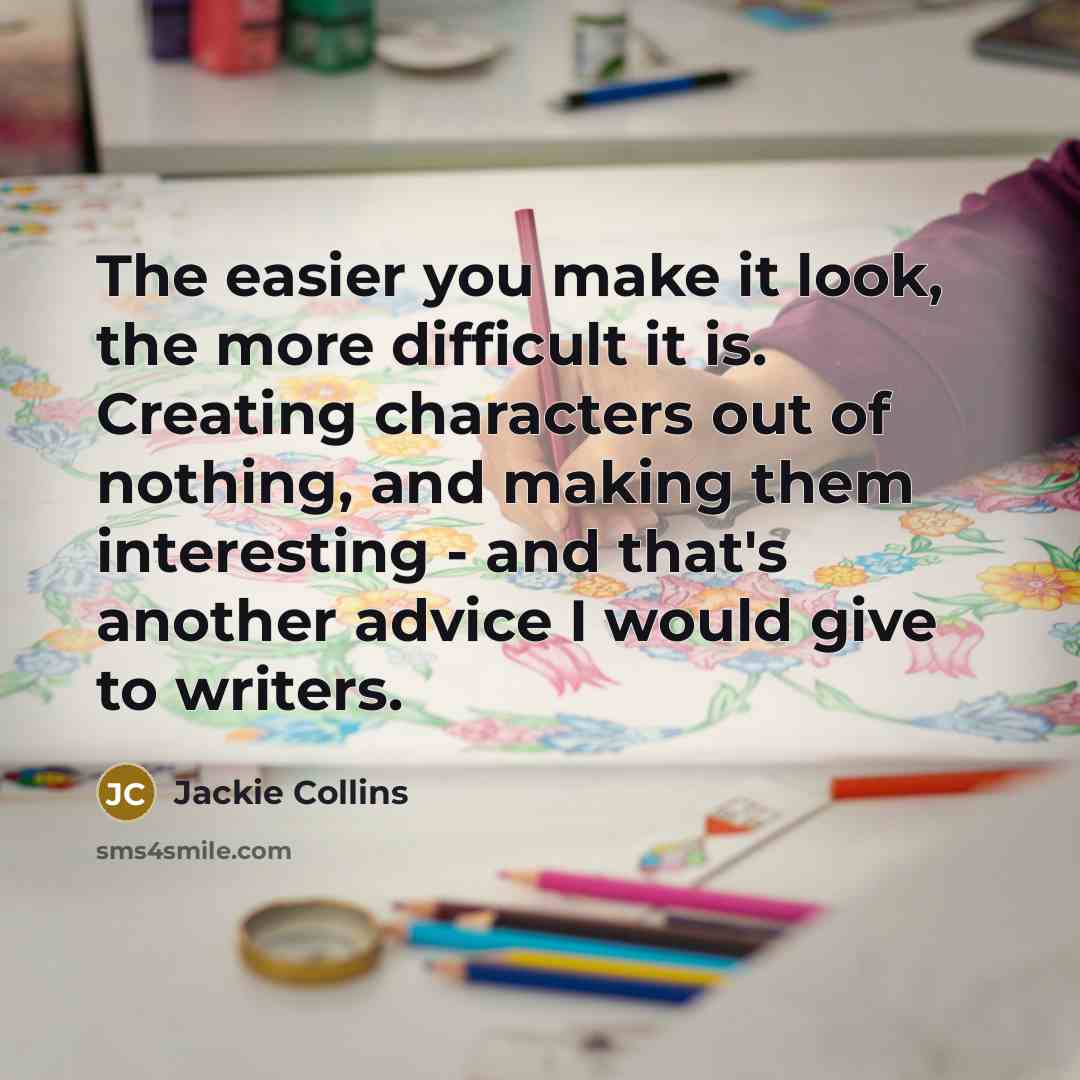 “The easier you make it look, the more difficult it…” quote by Jackie Collins