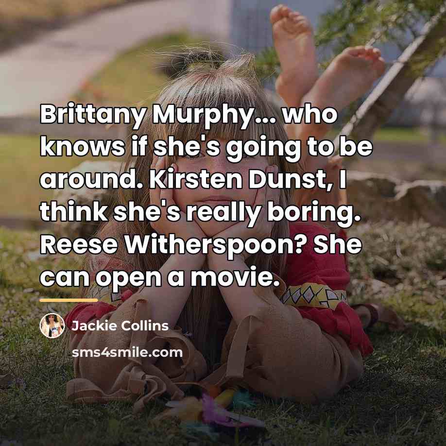 “Brittany Murphy... who knows if she's going to be around.…” quote by Jackie Collins