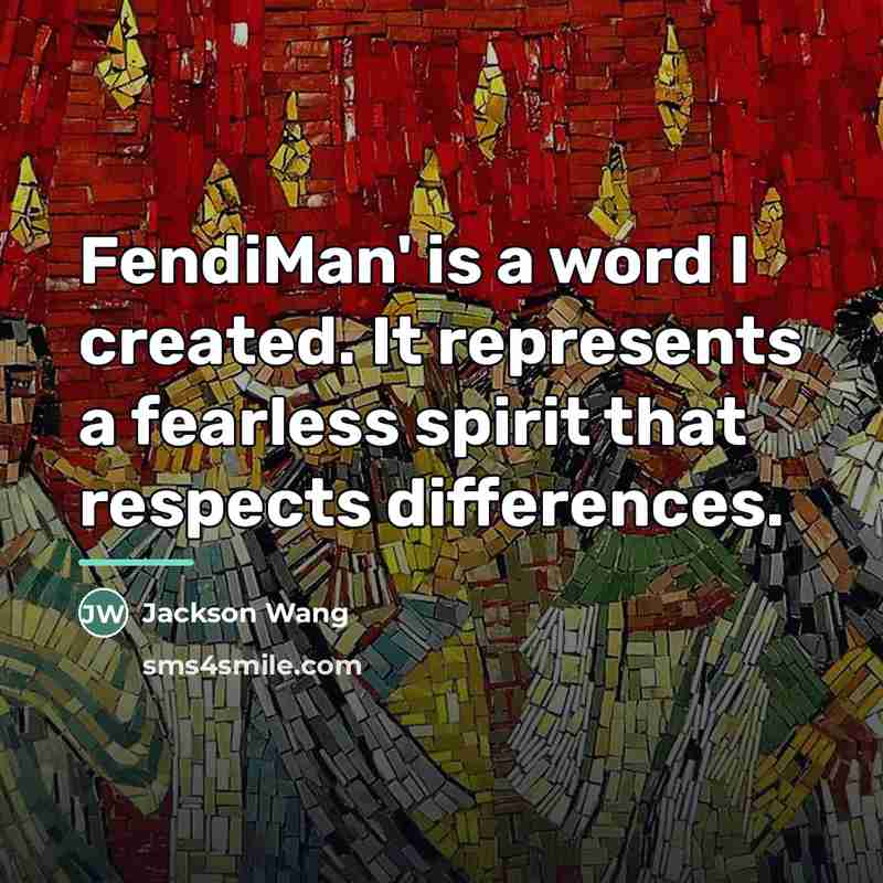 “FendiMan' is a word I created. It represents a fearless…” quote by Jackson Wang