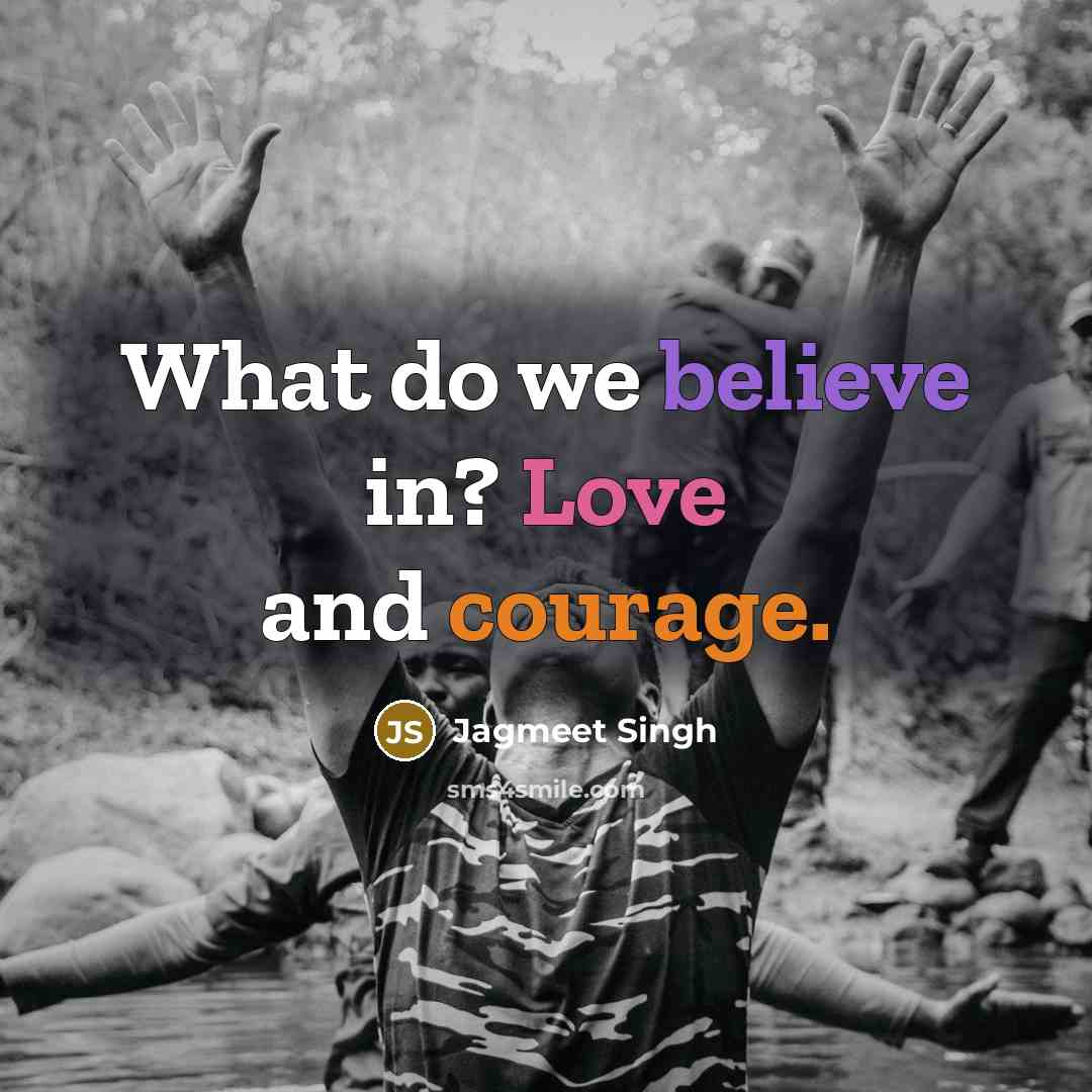 “What do we believe in? Love and courage.…” quote by Jagmeet Singh