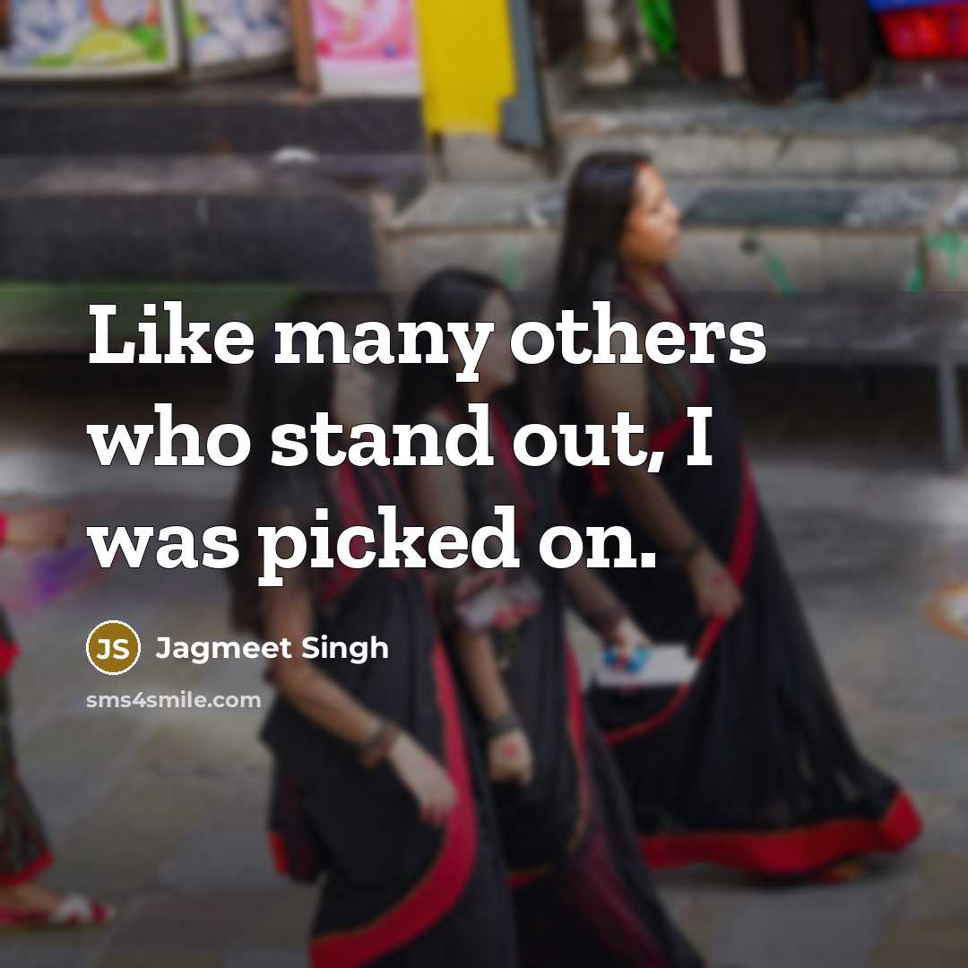 “Like many others who stand out, I was picked on.…” quote by Jagmeet Singh