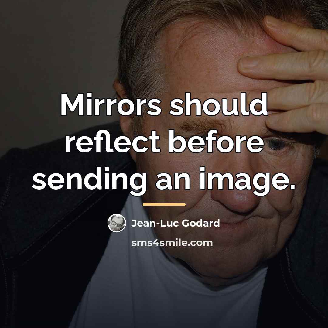 “Mirrors should reflect before sending an image.…” quote by Jean-Luc Godard