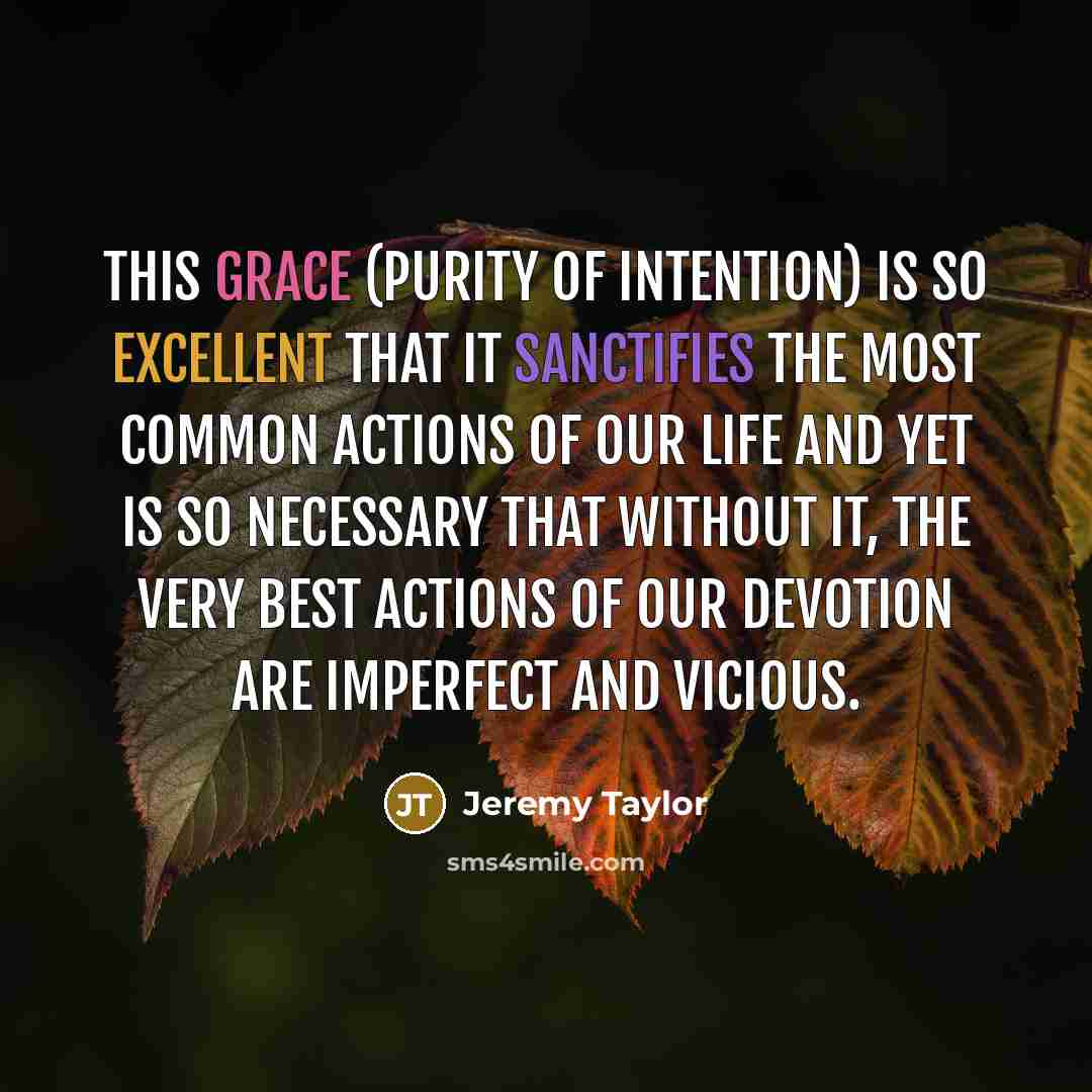 “This grace (purity of intention) is so excellent that it…” quote by Jeremy Taylor