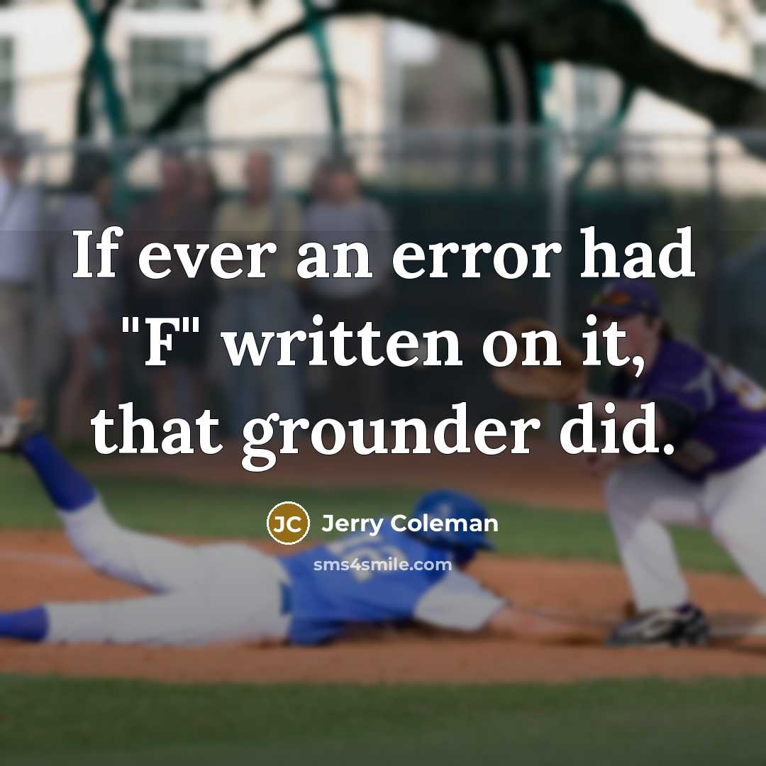 “If ever an error had "F" written on it, that…” quote by Jerry Coleman