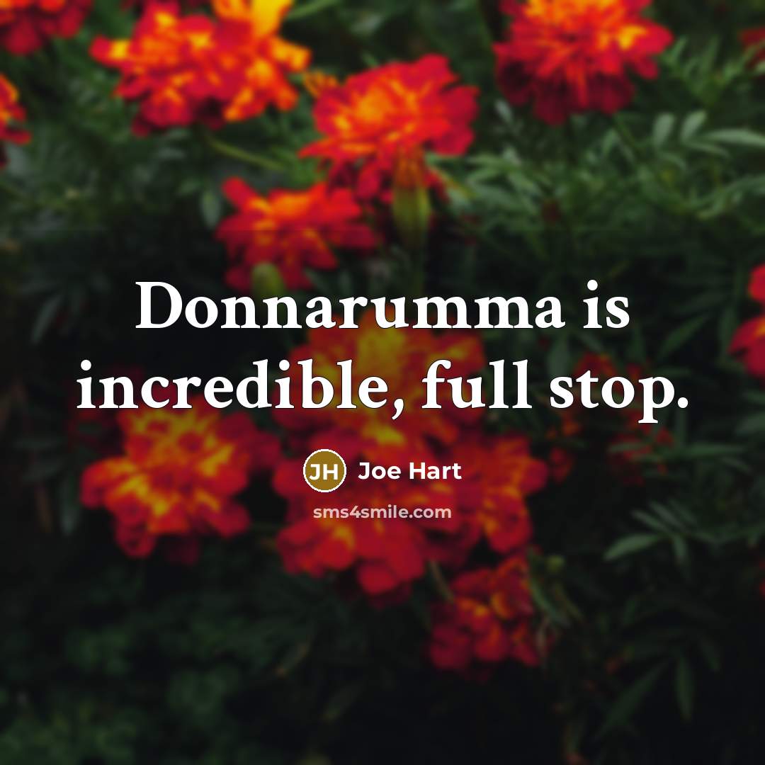 “Donnarumma is incredible, full stop.…” quote by Joe Hart