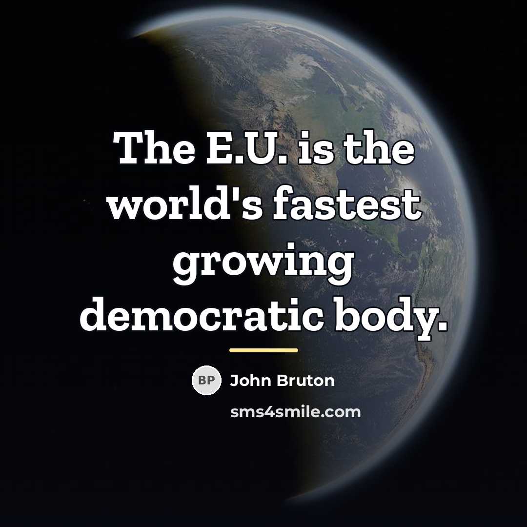 “The E.U. is the world's fastest growing democratic body.…” quote by John Bruton