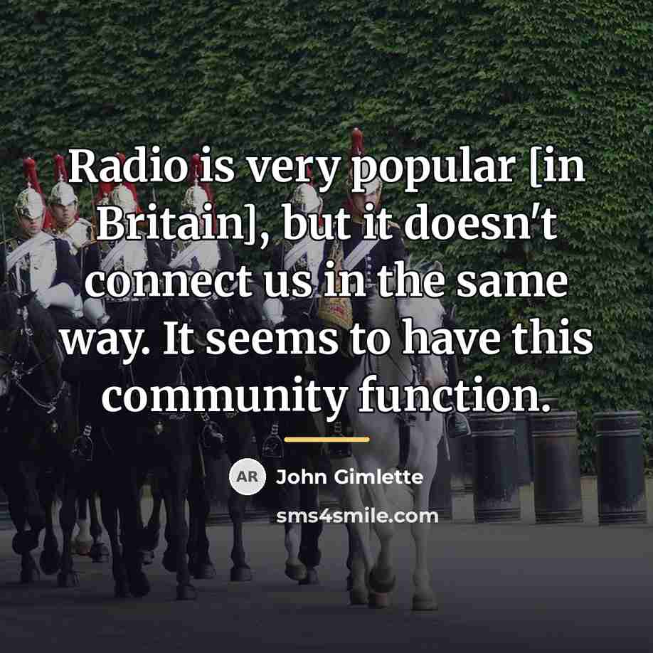 “Radio is very popular [in Britain], but it doesn't connect…” quote by John Gimlette
