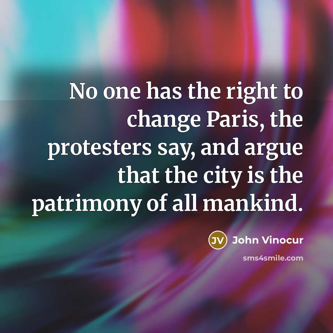 “No one has the right to change Paris, the protesters…” quote by John Vinocur