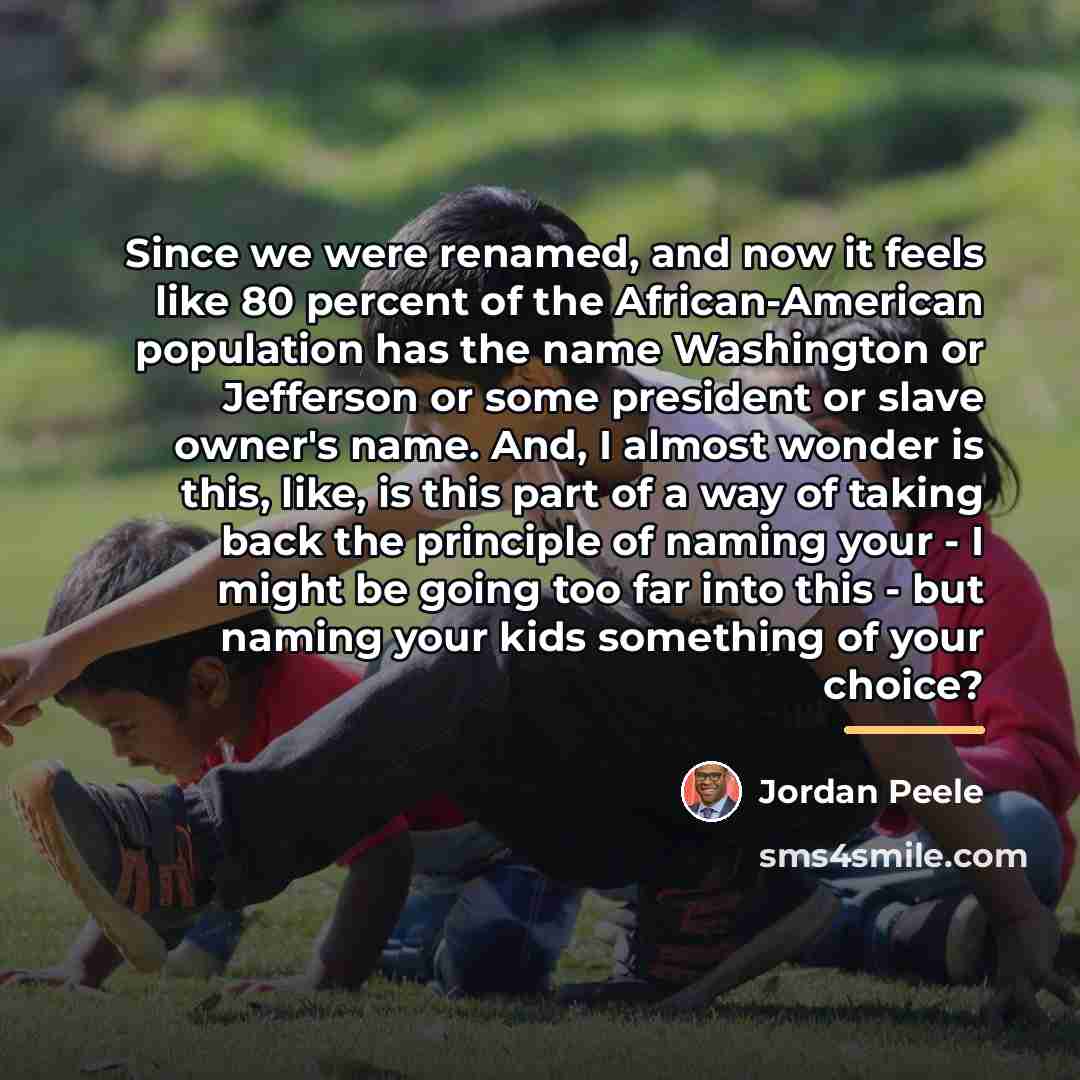 “Since we were renamed, and now it feels like 80…” quote by Jordan Peele