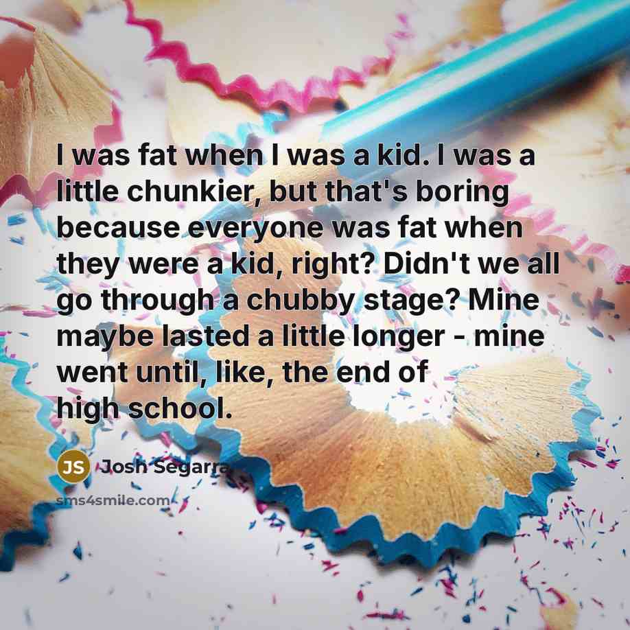 “I was fat when I was a kid. I was…” quote by Josh Segarra