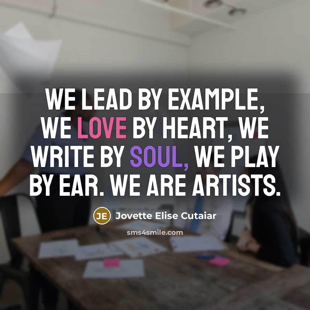 “We lead by example, we love by heart, we write…” quote by Jovette Elise Cutaiar