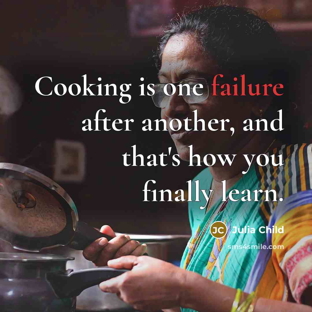 “Cooking is one failure after another, and that's how you…” quote by Julia Child