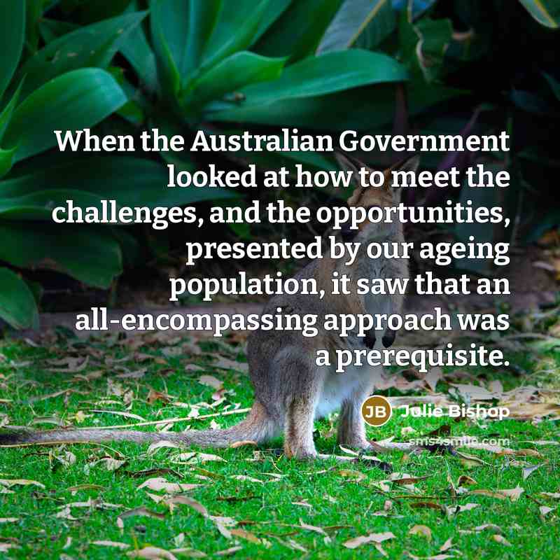 “When the Australian Government looked at how to meet the…” quote by Julie Bishop