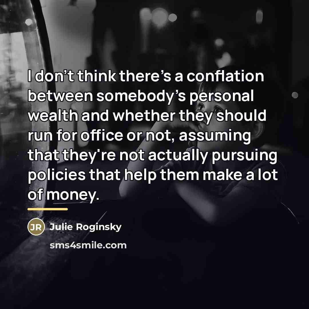 “I don't think there's a conflation between somebody's personal wealth…” quote by Julie Roginsky