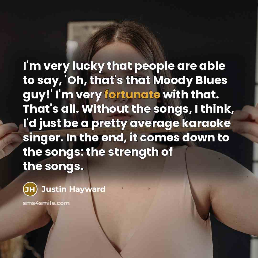 “I'm very lucky that people are able to say, 'Oh,…” quote by Justin Hayward