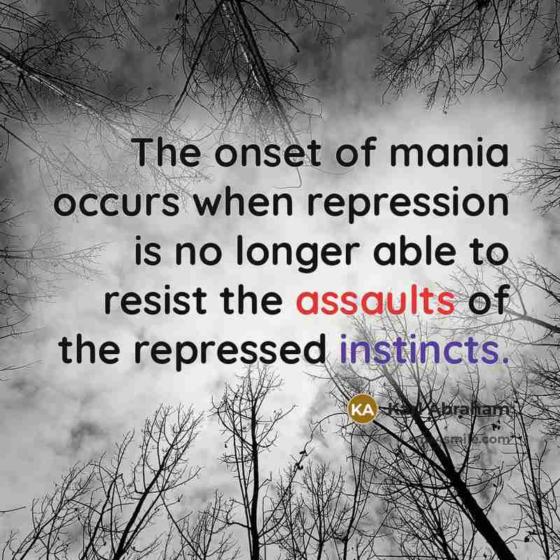 “The onset of mania occurs when repression is no longer…” quote by Karl Abraham