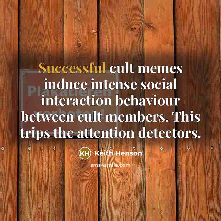 “Successful cult memes induce intense social interaction behaviour between cult…” quote by Keith Henson