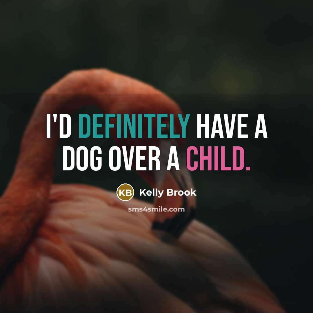 “I'd definitely have a dog over a child.” quote by Kelly Brook