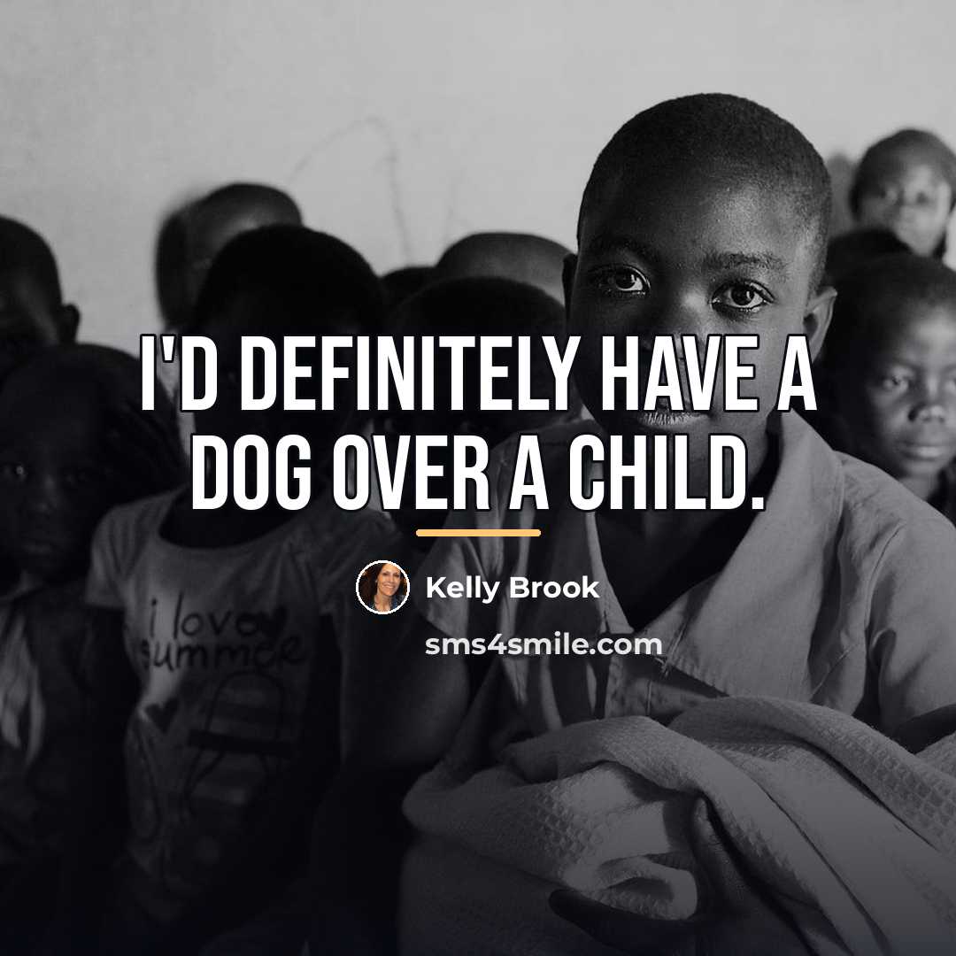 “I'd definitely have a dog over a child.…” quote by Kelly Brook