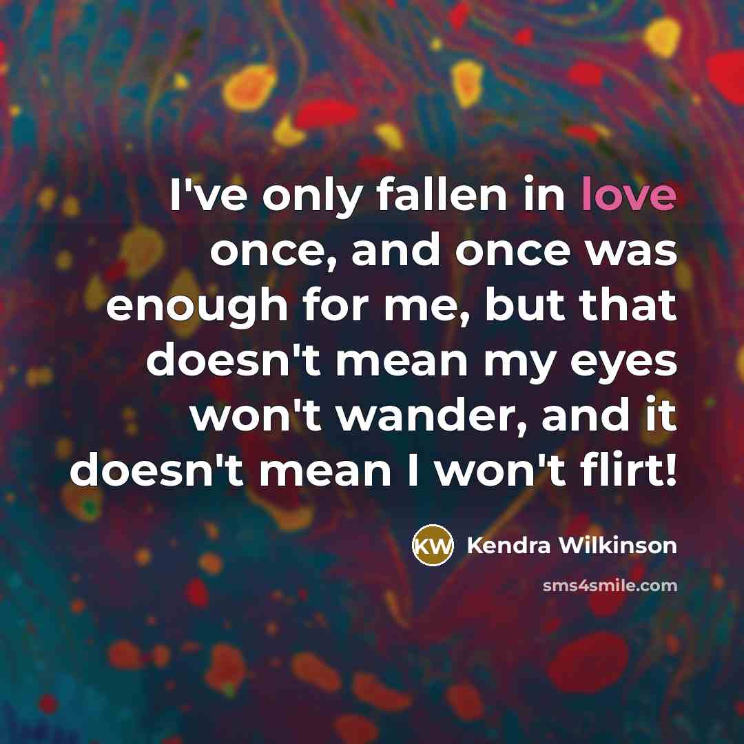 “I've only fallen in love once, and once was enough…” quote by Kendra Wilkinson