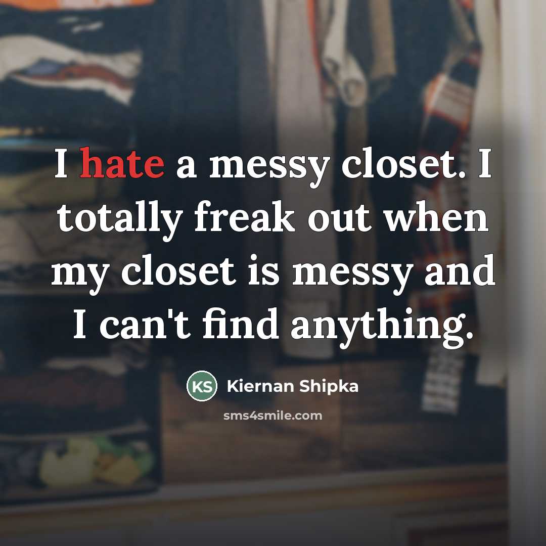 “I hate a messy closet. I totally freak out when…” quote by Kiernan Shipka